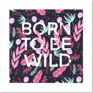 Born to be wild Posters and Art